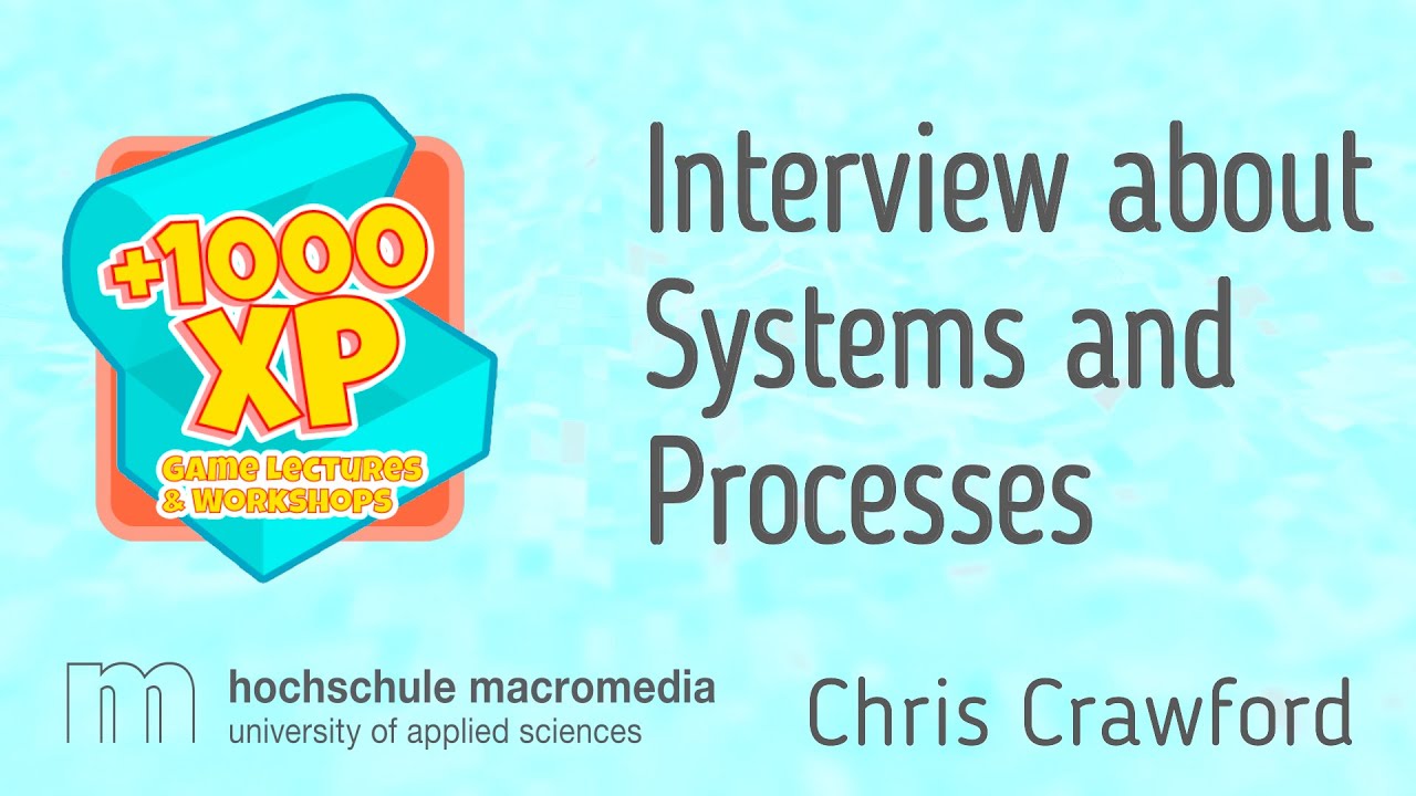 +1000XP GAME LECTURES: Chris Crawford - About Systems and Processes