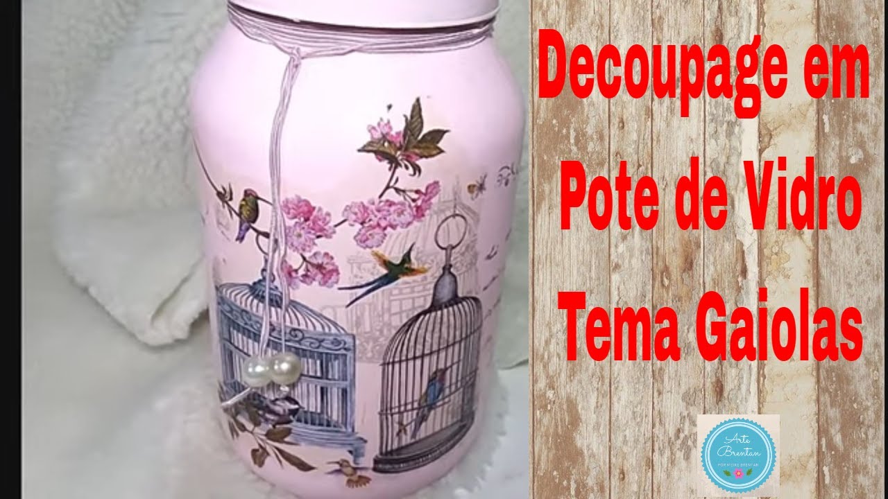 Decoupage em Pote de Vidro Tema Gaiolas