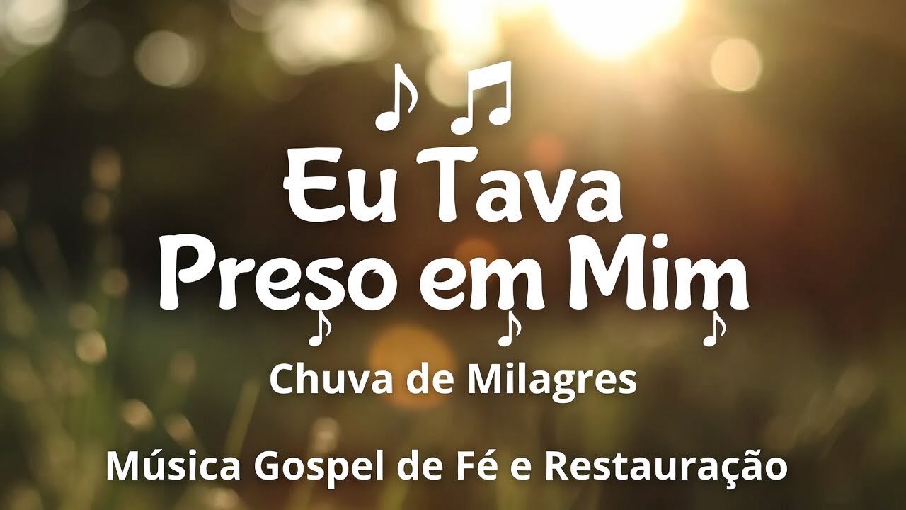 🎵 Eu Tava Preso em Mim | Chuva de Milagres | Música Gospel de Fé e Restauração