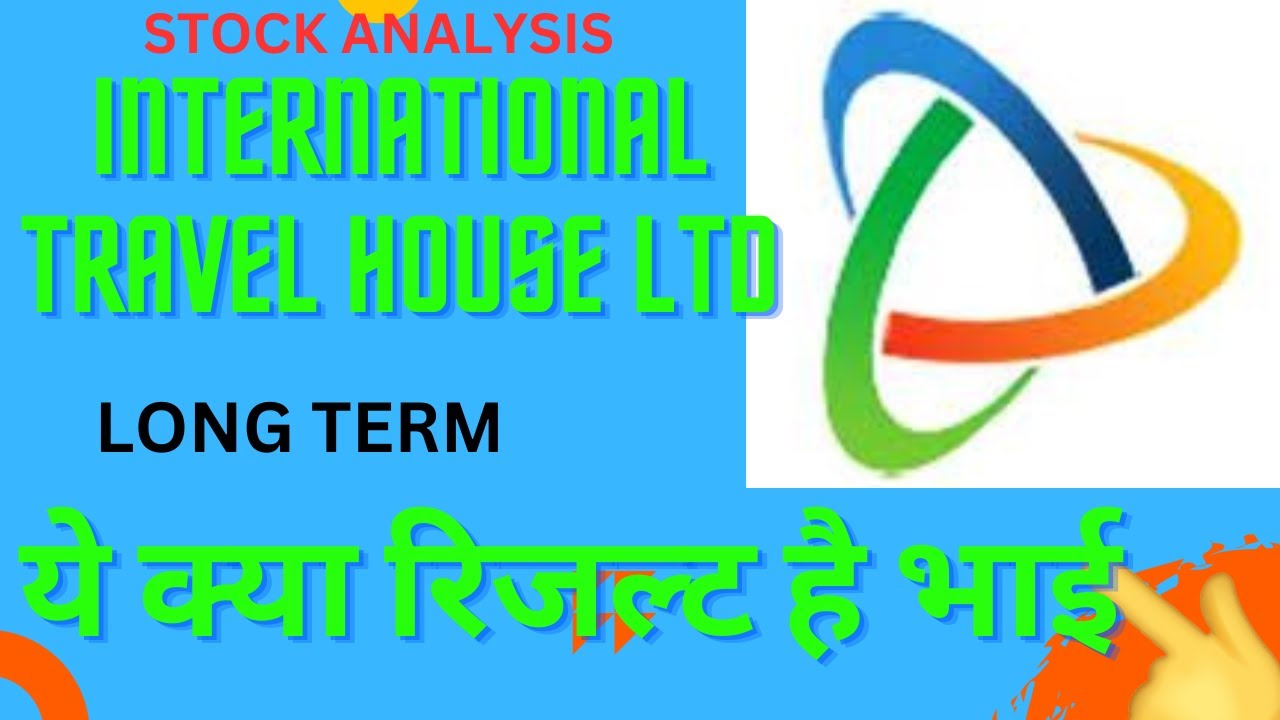 International Travel House Ltd.BOM: 500213 stock analysis क्या रिजल्ट है TURN AROUND /ZERO DEBT