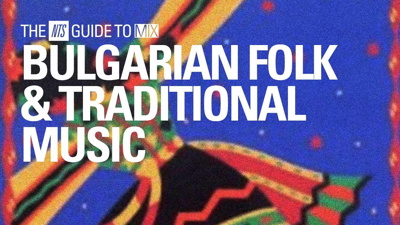 Bulgarian Choral, Folk, and Traditional Music Mix【THE NTS GUIDE TO&hellip; 】