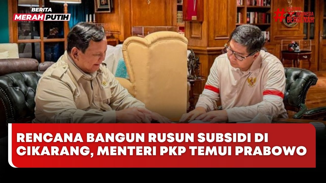 🔴 LIVE | Rencana Bangun Rusun Subsidi Di Cikarang, Menteri PKP Temui Prabowo - Merah Putih