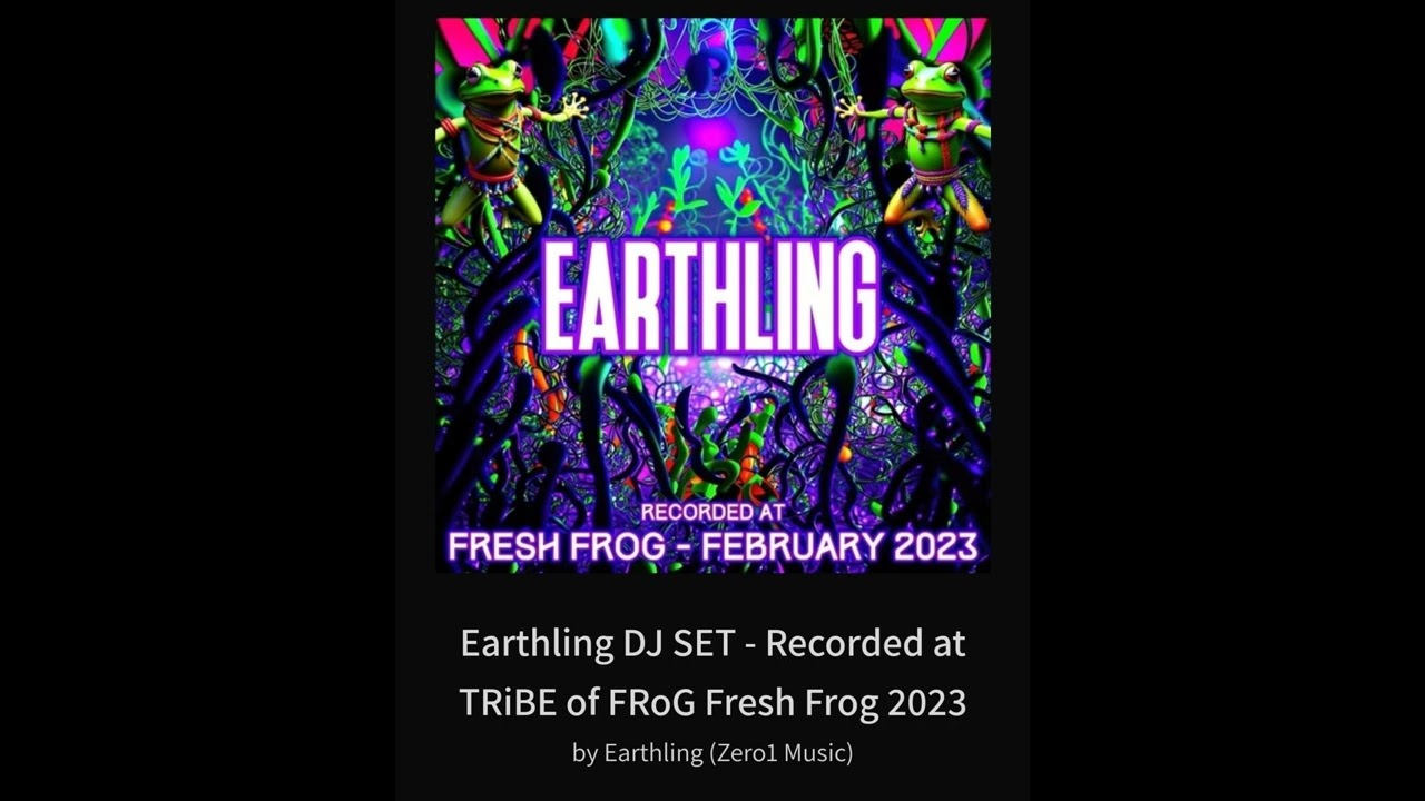 Earthling DJ SET - Recorded at TRiBE of FRoG Fresh Frog 2023 By Earthling (Zero1 Music