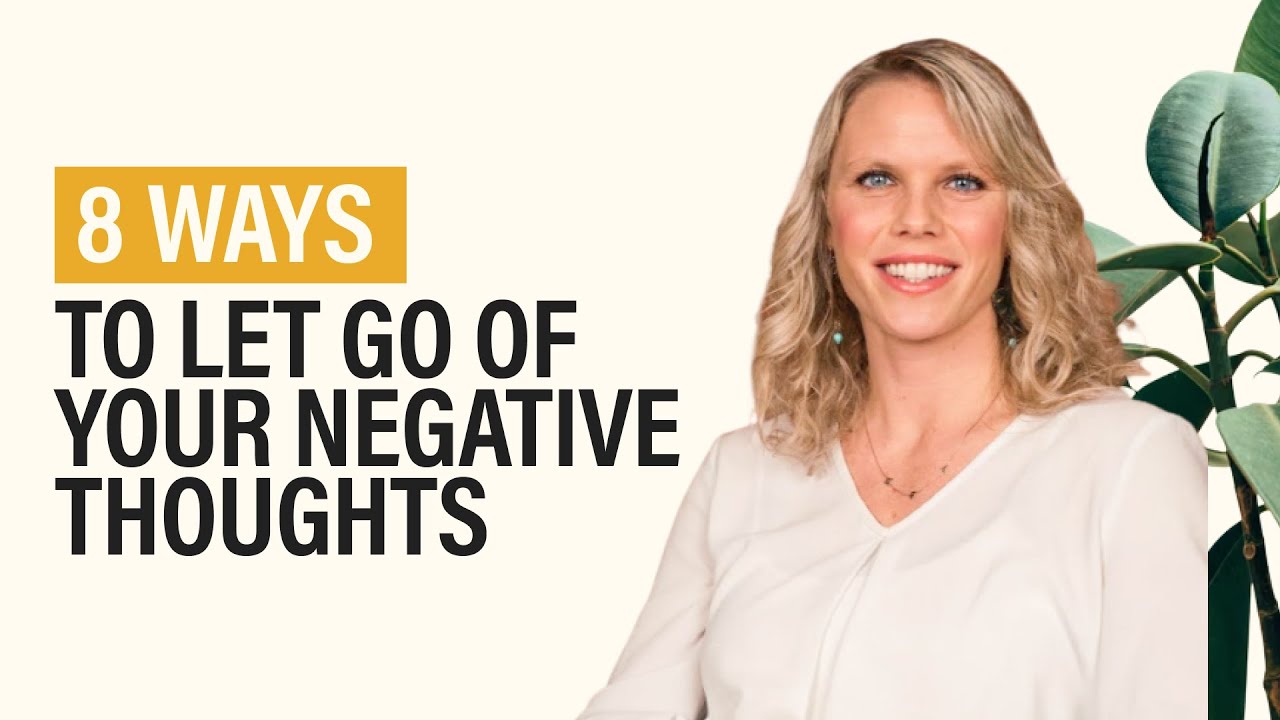 8 ways to let go of your negative thoughts