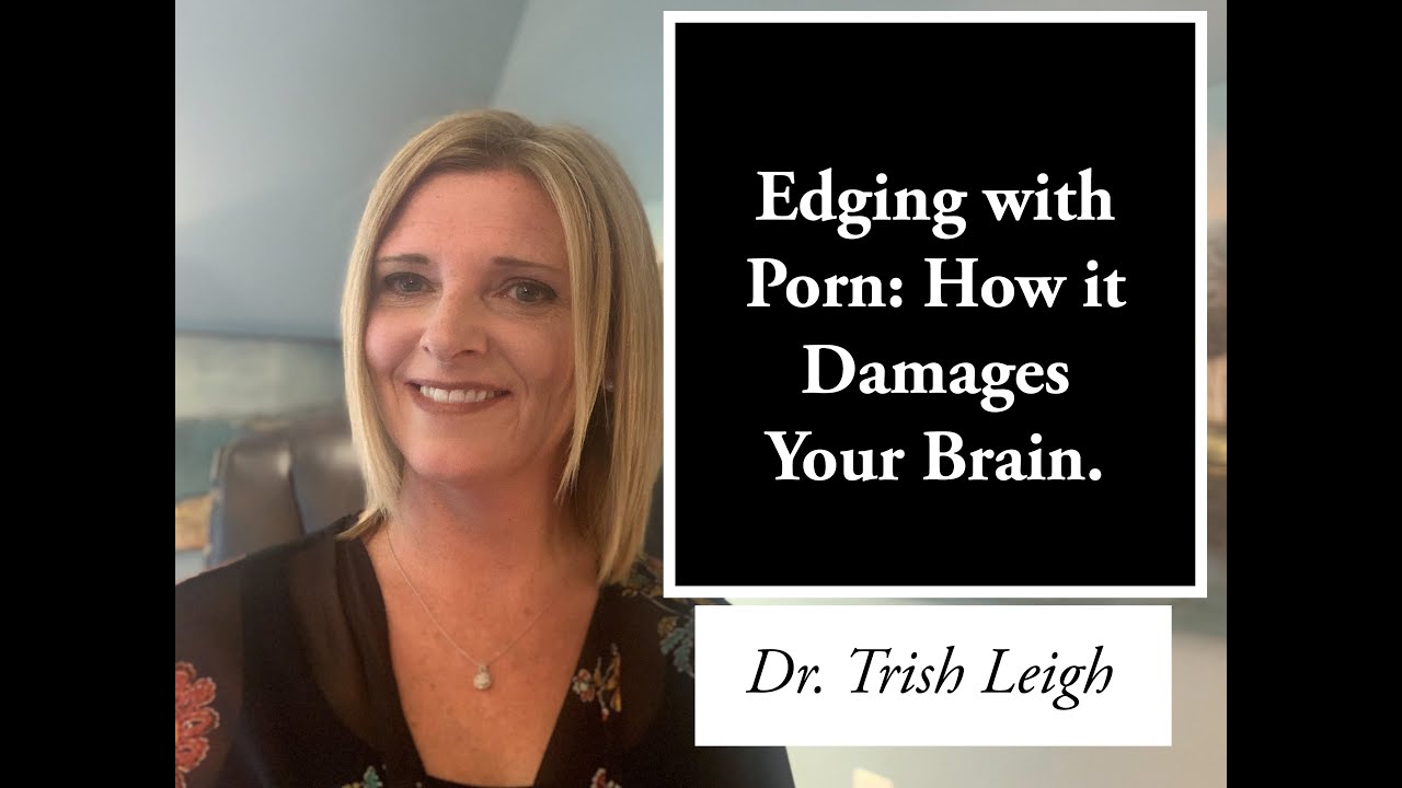 Edging with Porn: How it Damages Your Brain W/ Trish Leigh