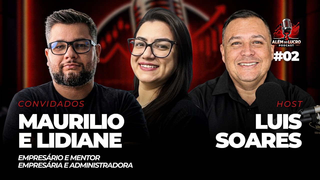 MAURÍLIO E LIDIANE - Além do Lucro #02
