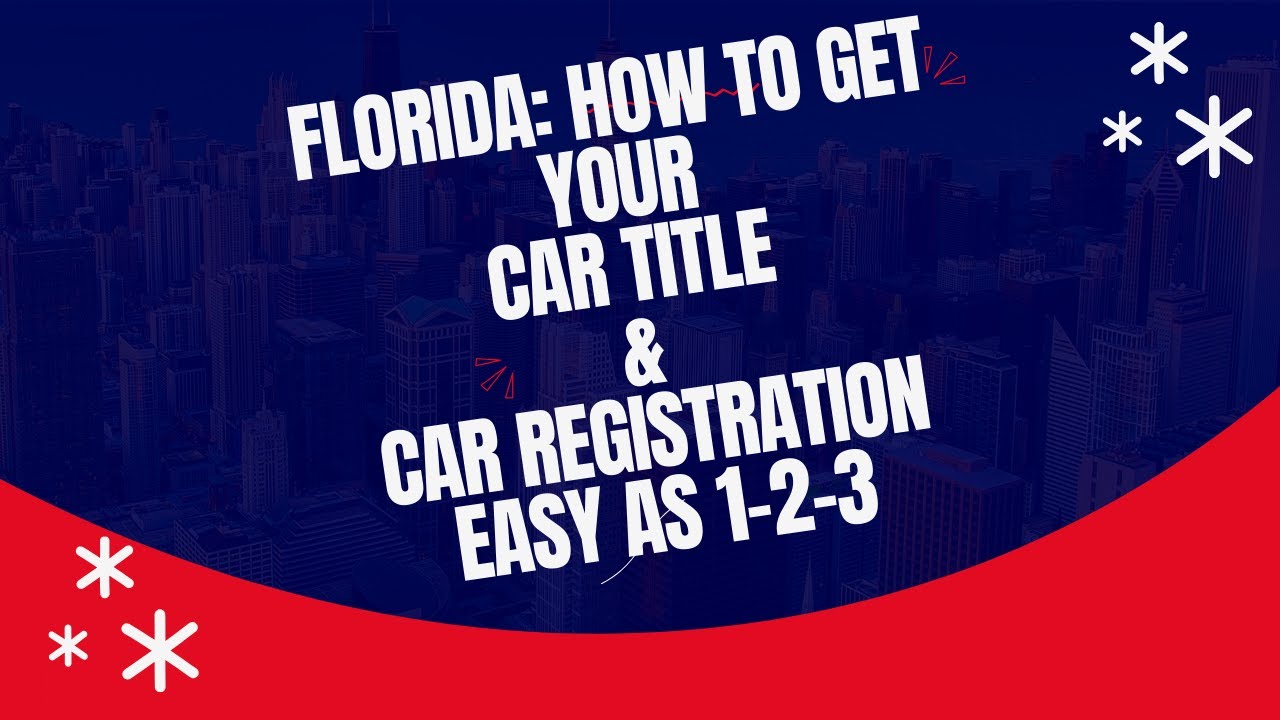 FLORIDA - HOW TO GET YOUR CAR TITLE and CAR REGISTRATION : EASY AS 1-2-3