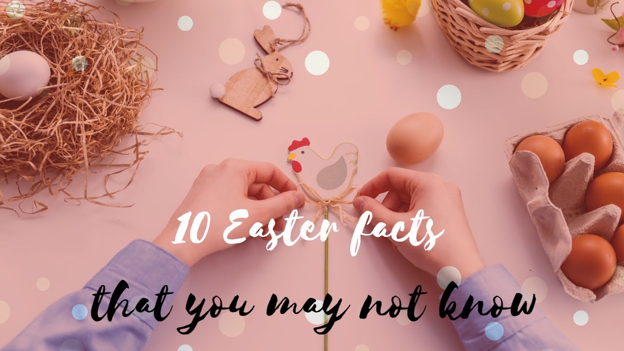 10 Easter facts that you may not know