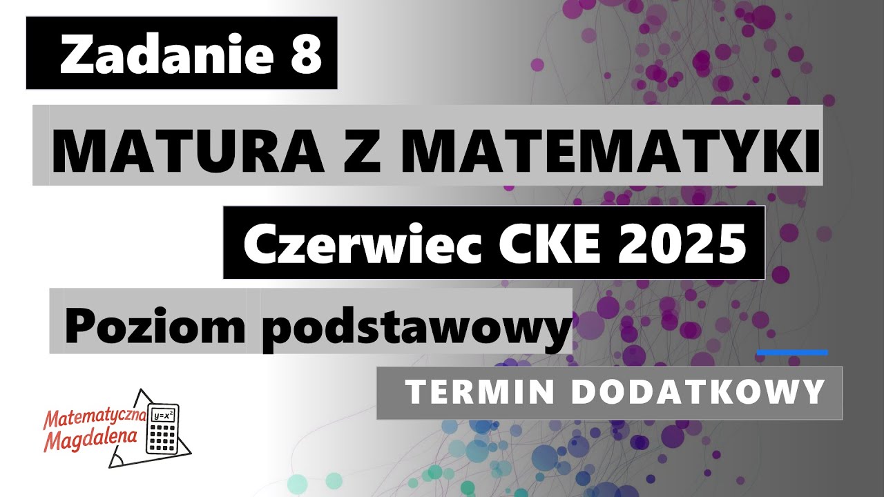 Zad. 8 Czerwiec CKE 2025 - Matura z matematyki (dodatkowa) - Poziom podstawowy