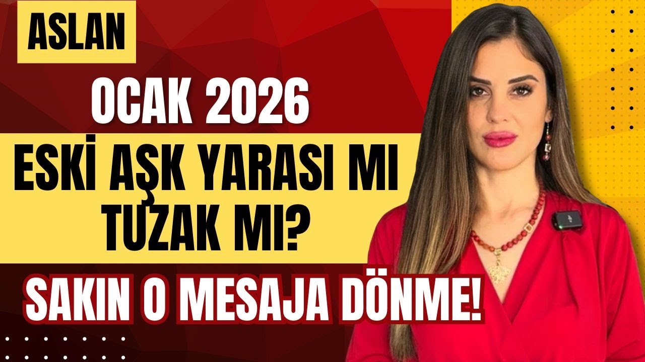 Ocak 2026 | Aslan: ESKİ AŞK YARASI MI, TUZAK MI? Sakın O Mesaja Dönme!
