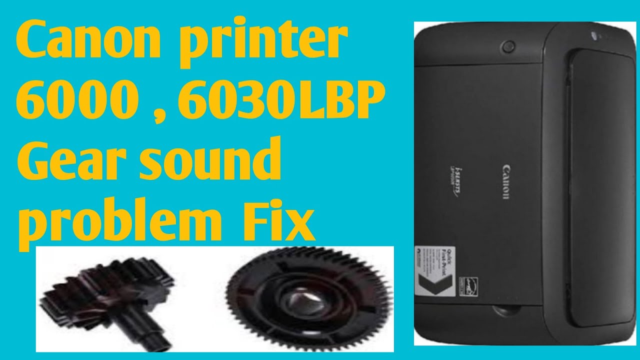 Canon printer 6000,6030LBP Gear sound problem Fix |  Daily New Solutions |