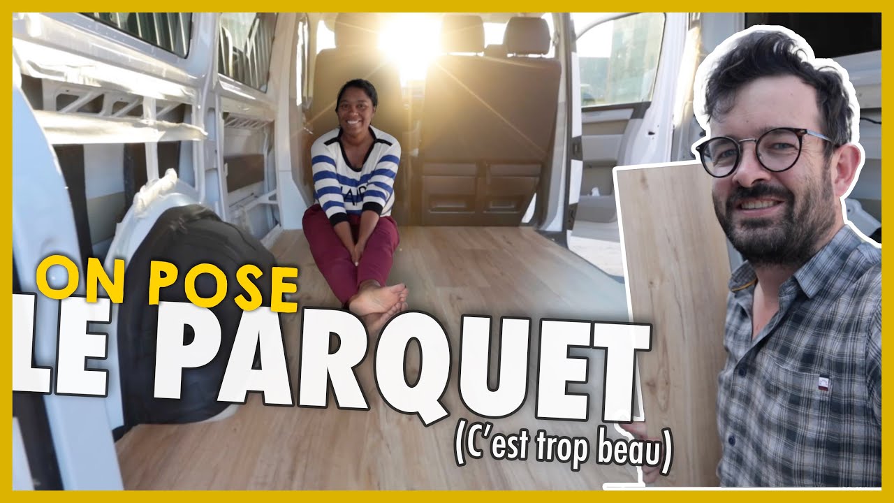 FUITE ENFIN TROUVÉE ET PARQUET POSÉ (on avance dans le van !)