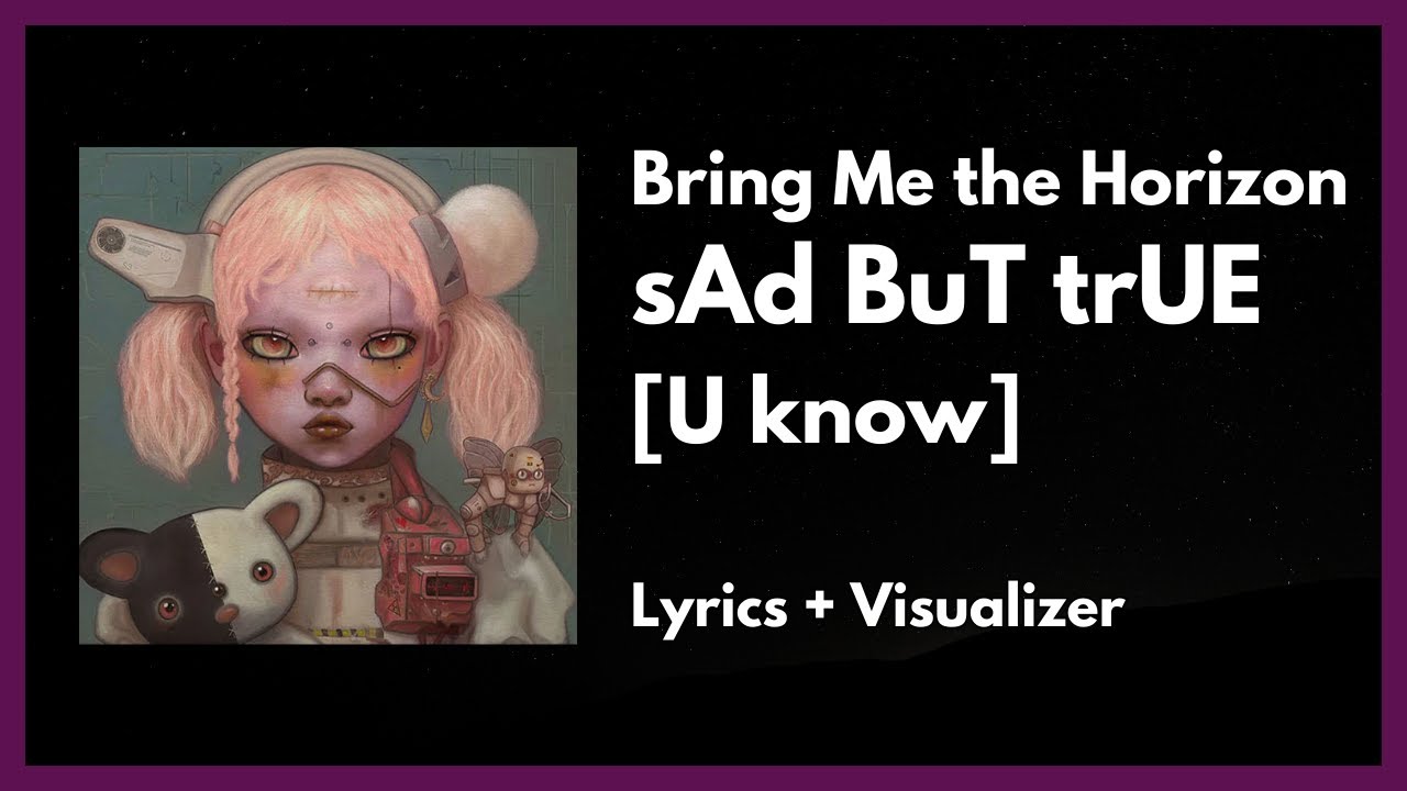 Bring Me The Horizon - sAd BuT trUE [U know] [Lyrics / Visualizer]
