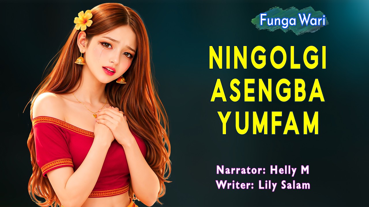 Ningolgi Asengba Yumfam || Manipuri Phunga Wari || Helly Maisnam🎤 || Lily Salam✍️