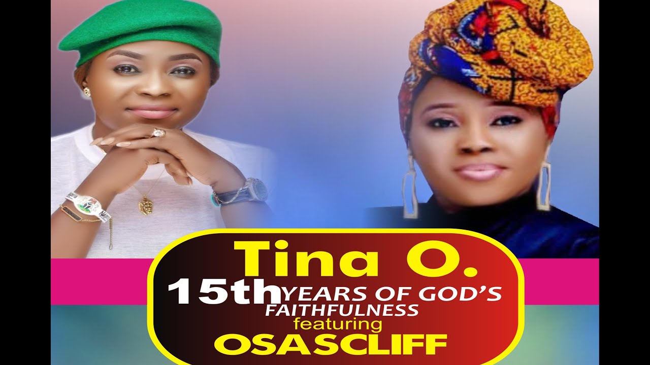TINA O. ....15TH YEARS OF GOD'S FAITHFULNESS FT OSASCLIFF VOL 2