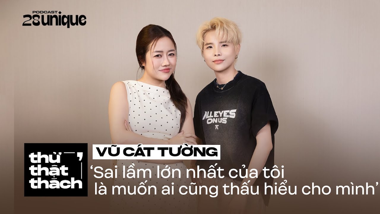 Sai lầm lớn nhất là muốn ai cũng thấu hiểu cho mình - Vũ Cát Tường | Thử Thật Thách #56