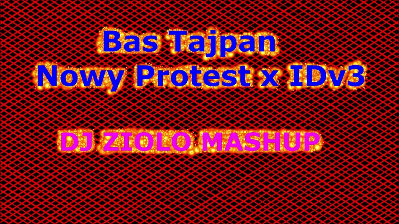 Bas Tajpan - Nowy Protest x IDv3 (DJ ZIOLO MASHUP)
