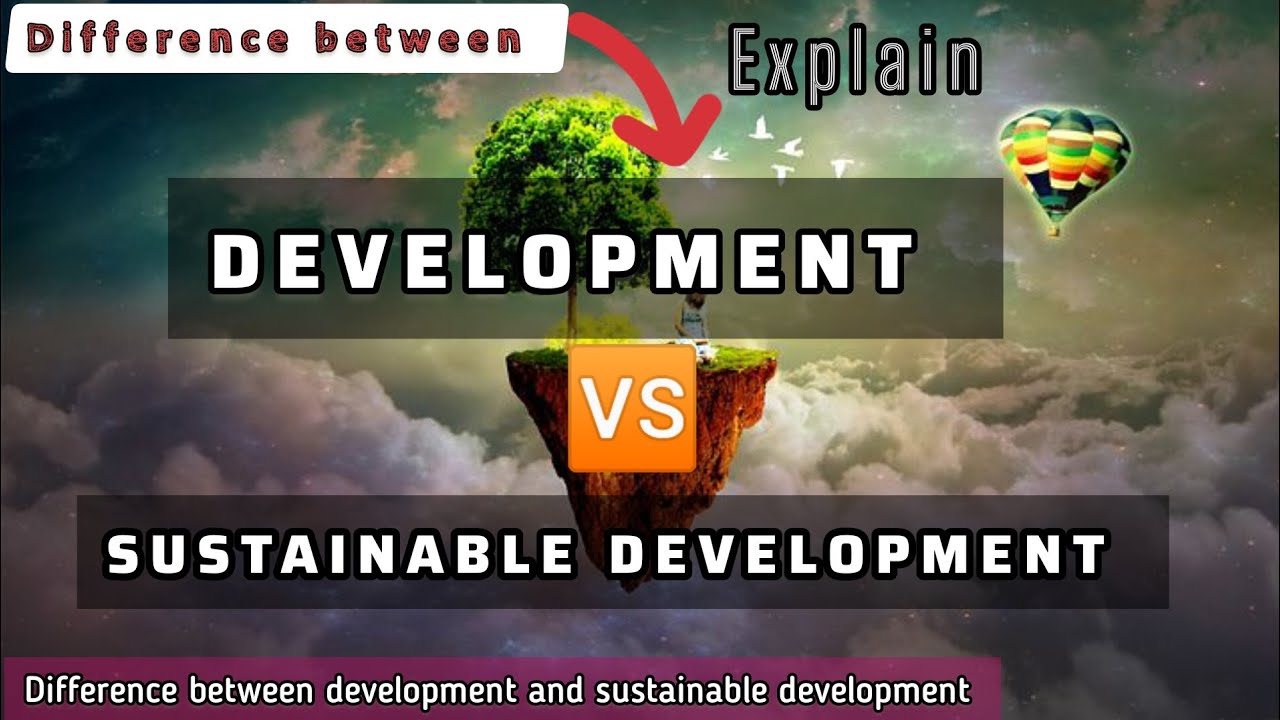 Development vs sustainable development Differences