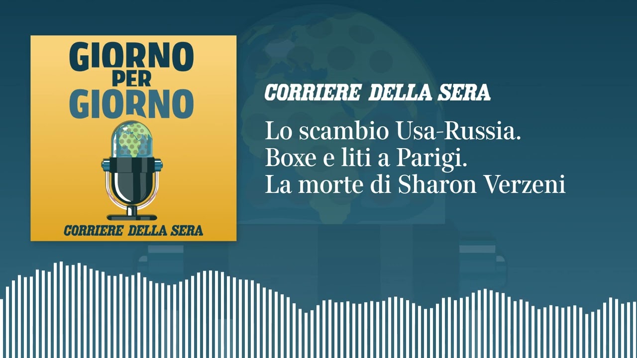 Lo scambio Usa-Russia. Pugni e polemiche a Parigi. La morte di Sharon Verzeni