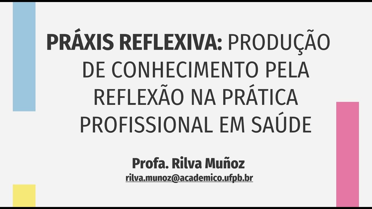 PRÁXIS REFLEXIVA: PRODUÇÃO DE CONHECIMENTO PELA REFLEXÃO NA FORMAÇÃO EM SAÚDE