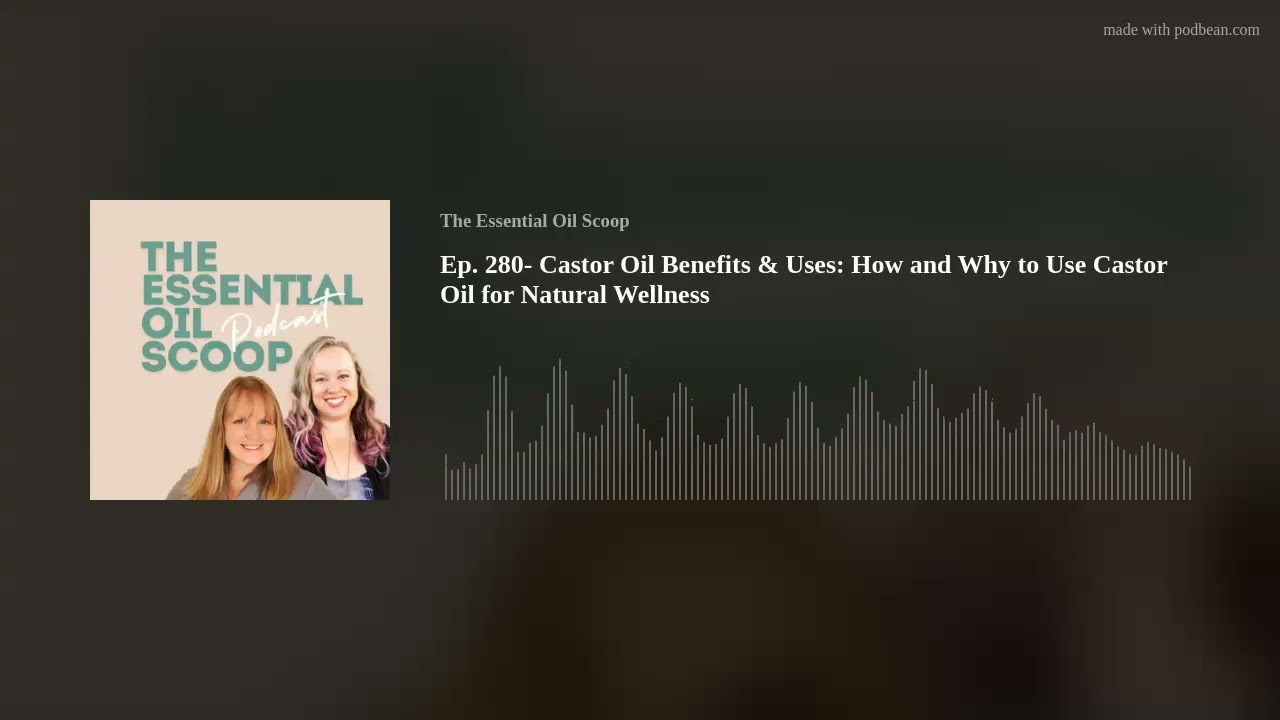 Ep. 280- Castor Oil Benefits & Uses: How and Why to Use Castor Oil for Natural Wellness