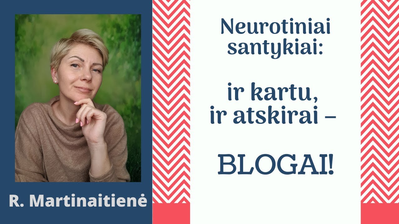 Neurotiniai santykiai: Ir kartu, ir atskirai – BLOGAI!  Raimonda Martinaitienė.
