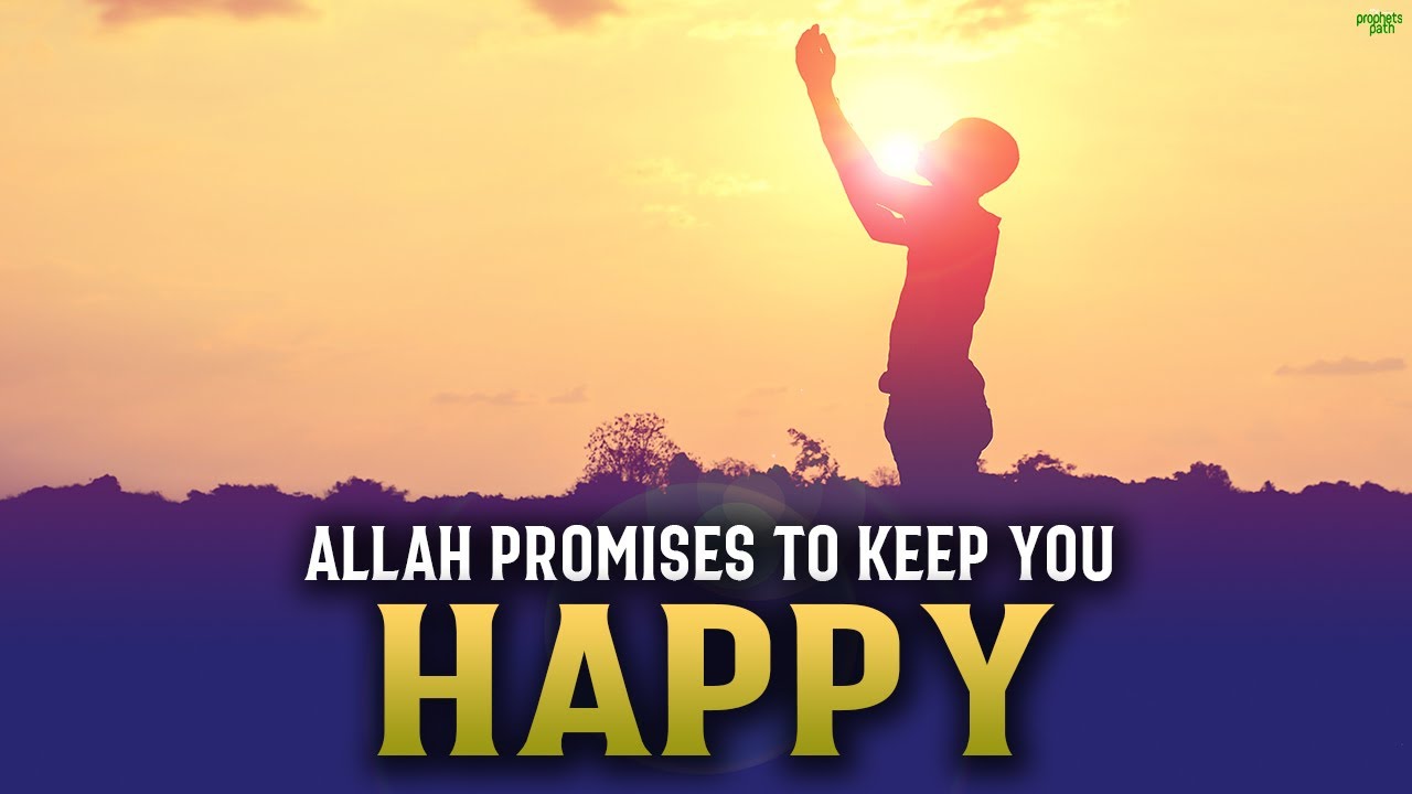 ALLAH PROMISES TO MAKE YOU HAPPY