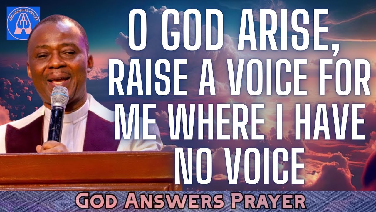 O GOD ARISE, RAISE A VOICE FOR ME WHERE I HAVE NO VOICE - DR D. K. OLUKOYA. DELIVERANCE PRAYER.