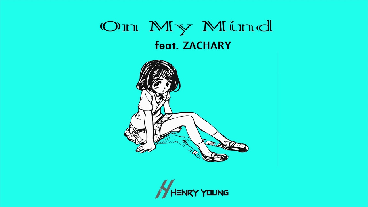 Henry Young - On My Mind feat. ZACHARY