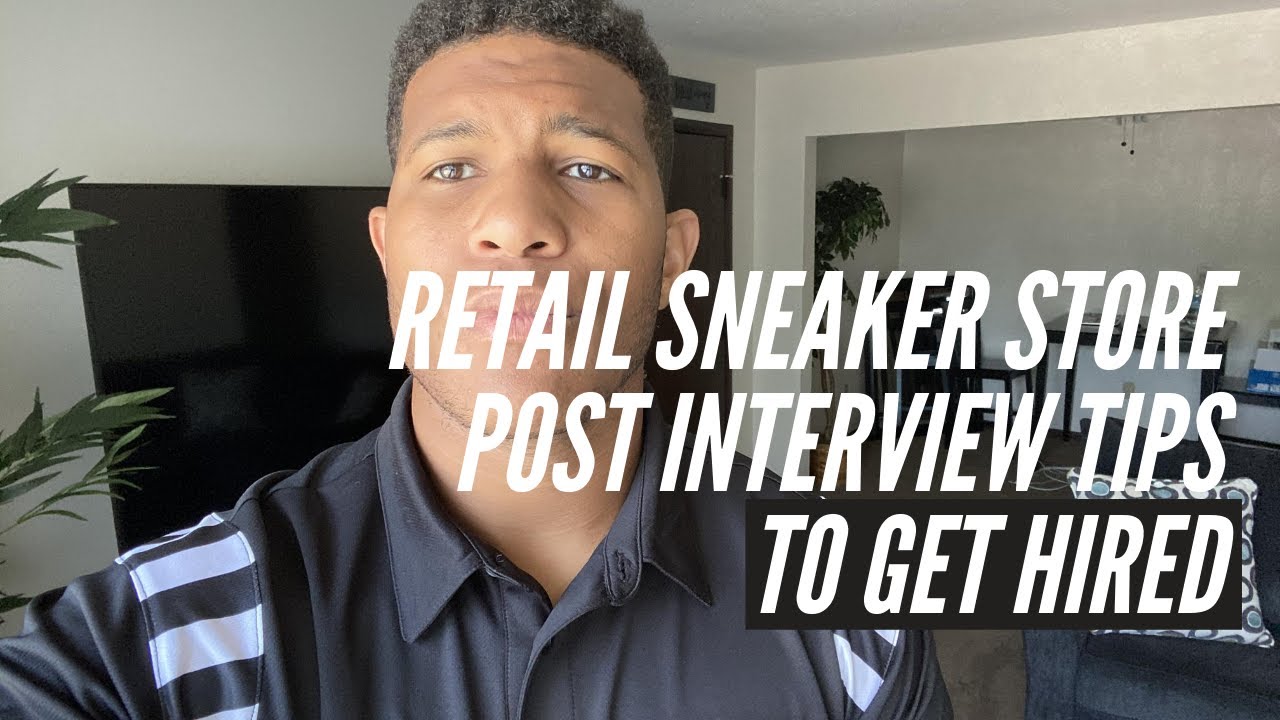 RETAIL SNEAKER STORE POST INTERVIEW TIPS TO GET HIRED (Foot Locker, Champs, Finish Line + more)