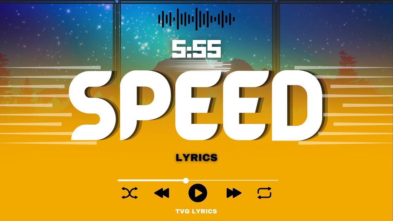 5:55 - SPEED (LYRICS)