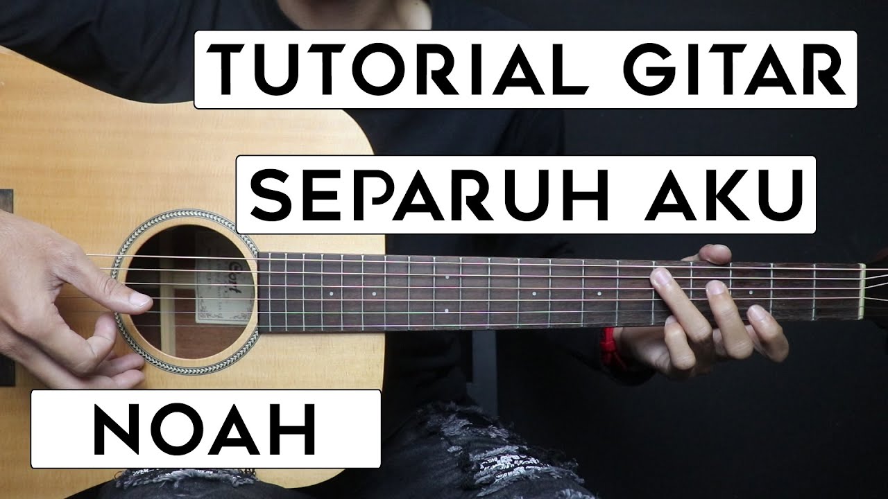 (TUTORIAL GITAR) SEPARUH AKU - NOAH | Lengkap Dan Mudah