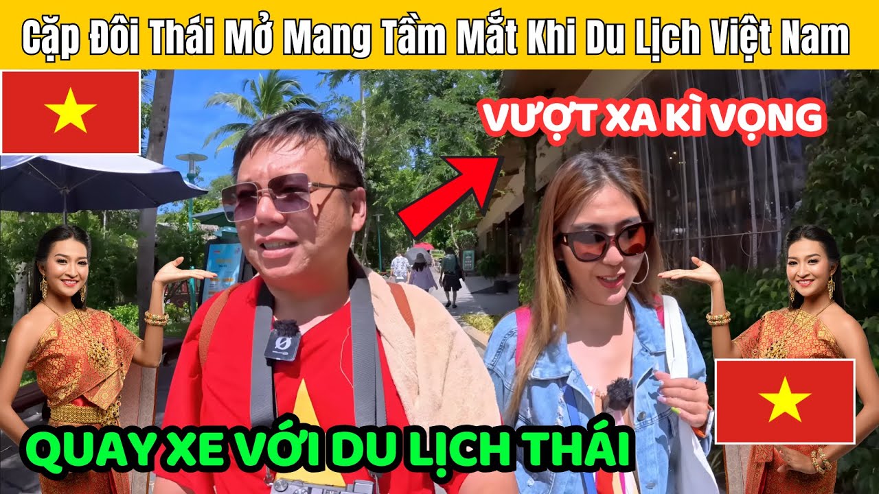 Cặp Đôi Người Thái Lần Đầu Sang Việt Nam Du Lịch Đã Khẳng Định Thái Lan Giờ Chỉ Là 