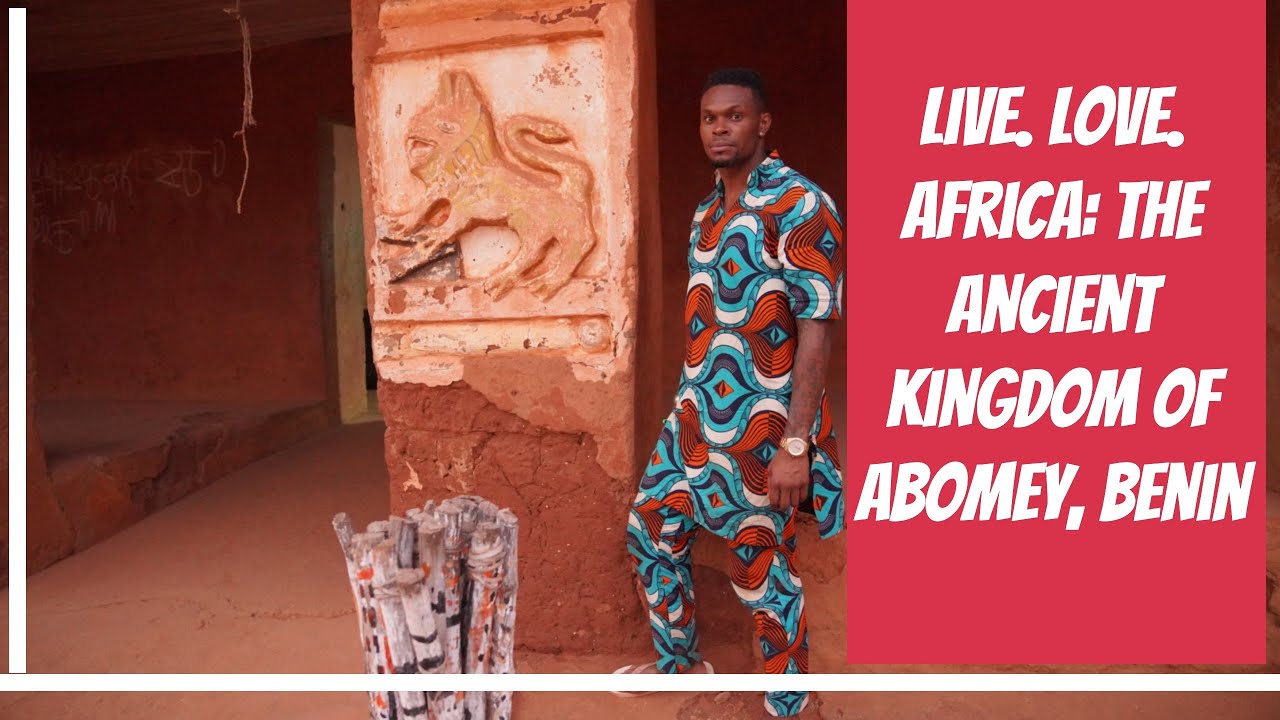 Live. Love. Africa: The Ancient Kingdom Of Abomey, Benin