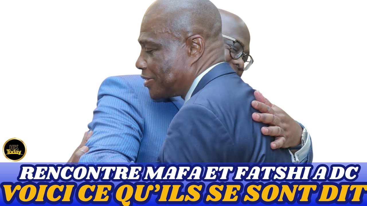 [6/2]] : RENCONTRE MAFA ET FATSHI A WASHINGTON DC, VOICI CE QU' ILS SE SONT DIT