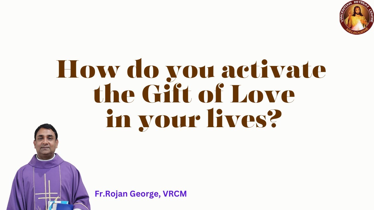 How do you activate the Gift of Love in your lives? | Fr Rojan George VC | VRCM Australia