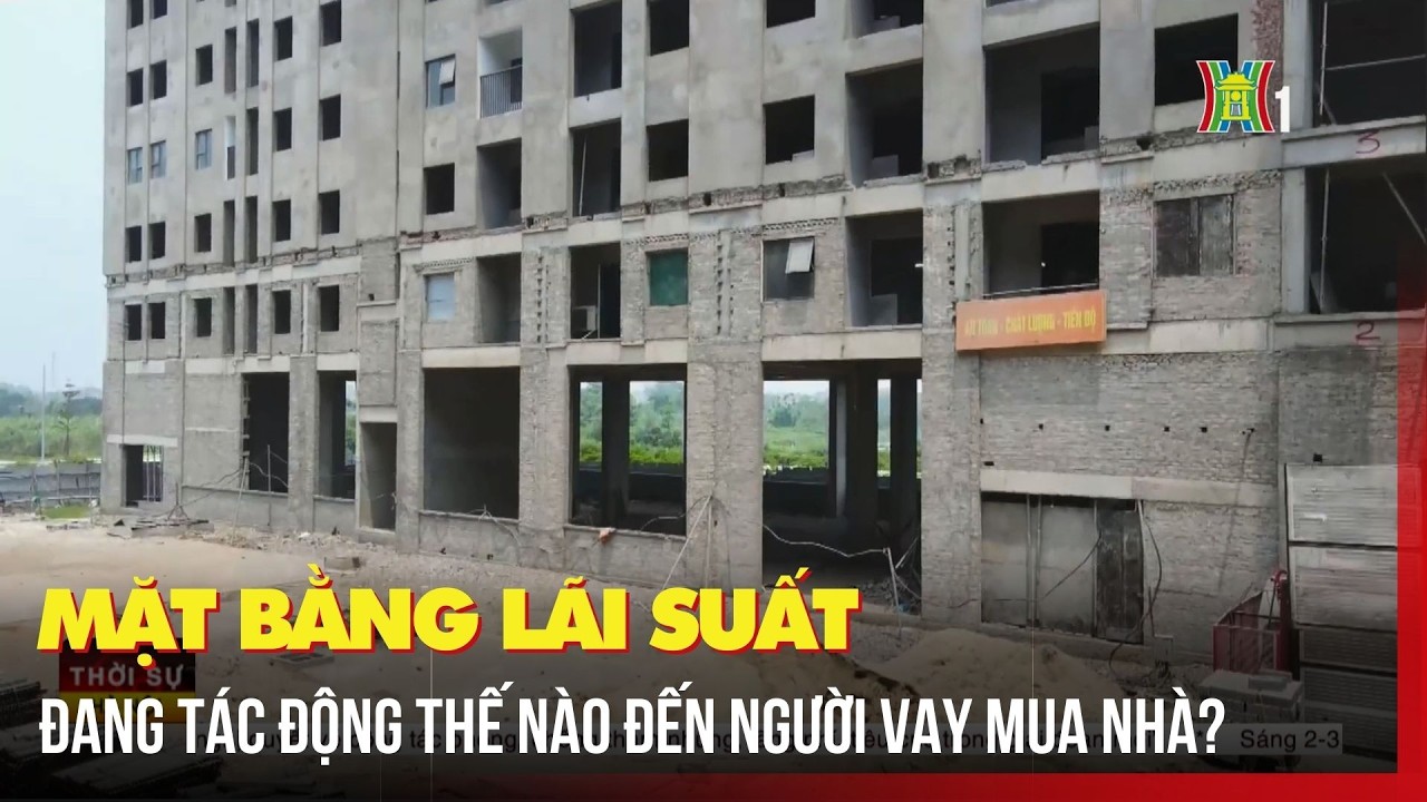 Mặt bằng lãi suất đang tác động thế nào đến người vay mua nhà? | Tin tức