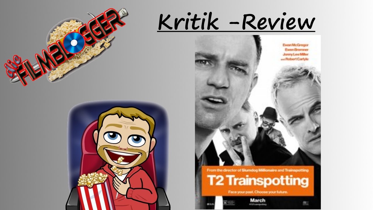 Review | Die Filmblogger | Trainspotting 2 | 2017 | Deutsch | Kritik |