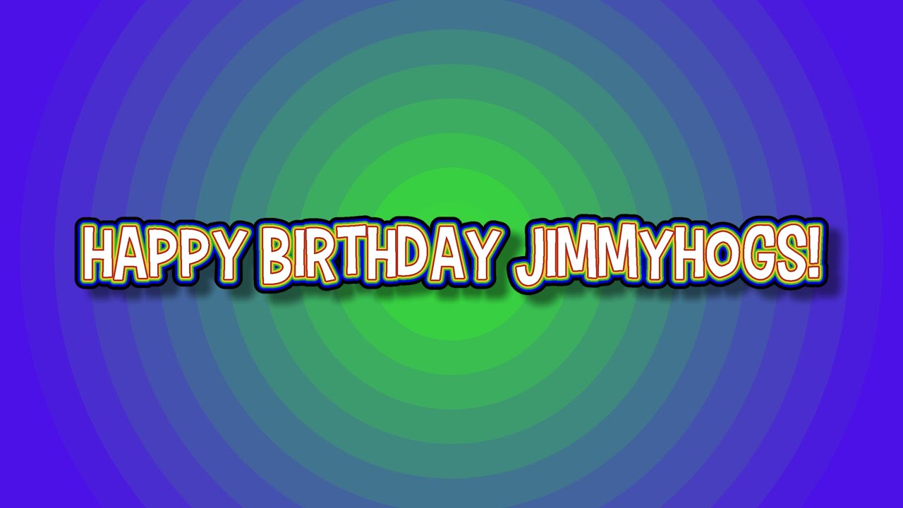 Happy Birthday Jimmyhogs!