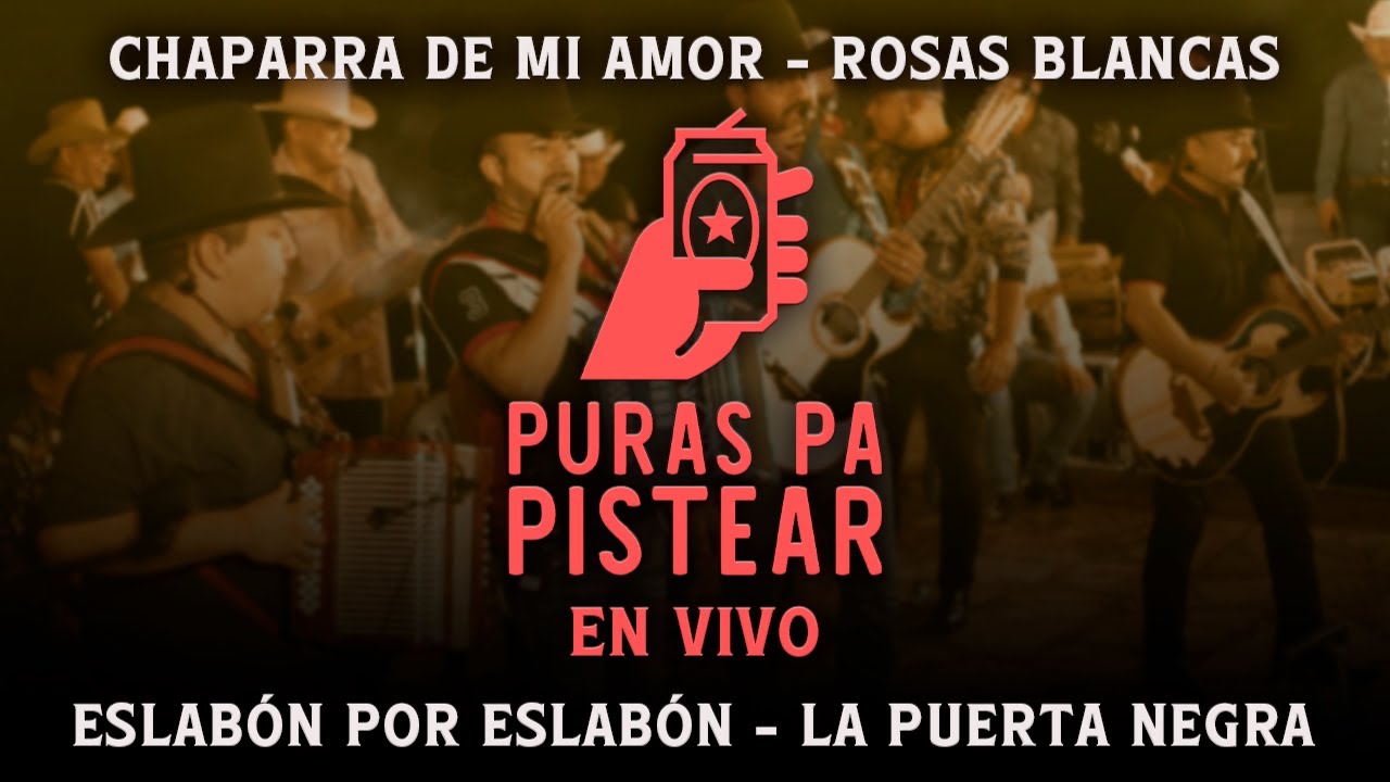 PURAS PA PISTEAR - Chaparra de mi Amor - Rosas Blancas - Eslabón por Eslabón - La Puerta Negra