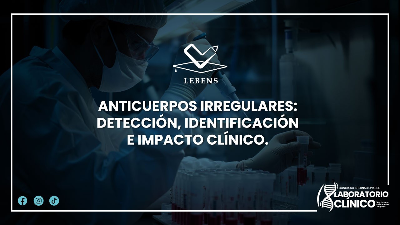 ANTICUERPOS IRREGULARES: DETECCIÓN, IDENTIFICACIÓNE IMPACTO CLÍNICO.