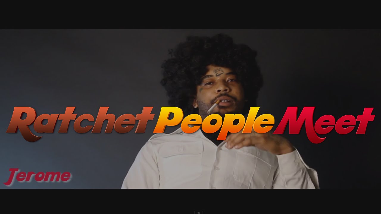 Ratchet People Meet - Jerome - @MoneyBag_Mafia