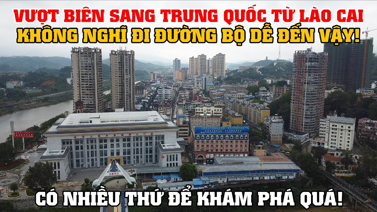 Vượt Biên Đường Bộ Sang Trung Quốc Từ Lào Cai, Không Nghĩ Nó Dễ Đến Vậy! Có Nhiều Thứ Để Khám Phá!!