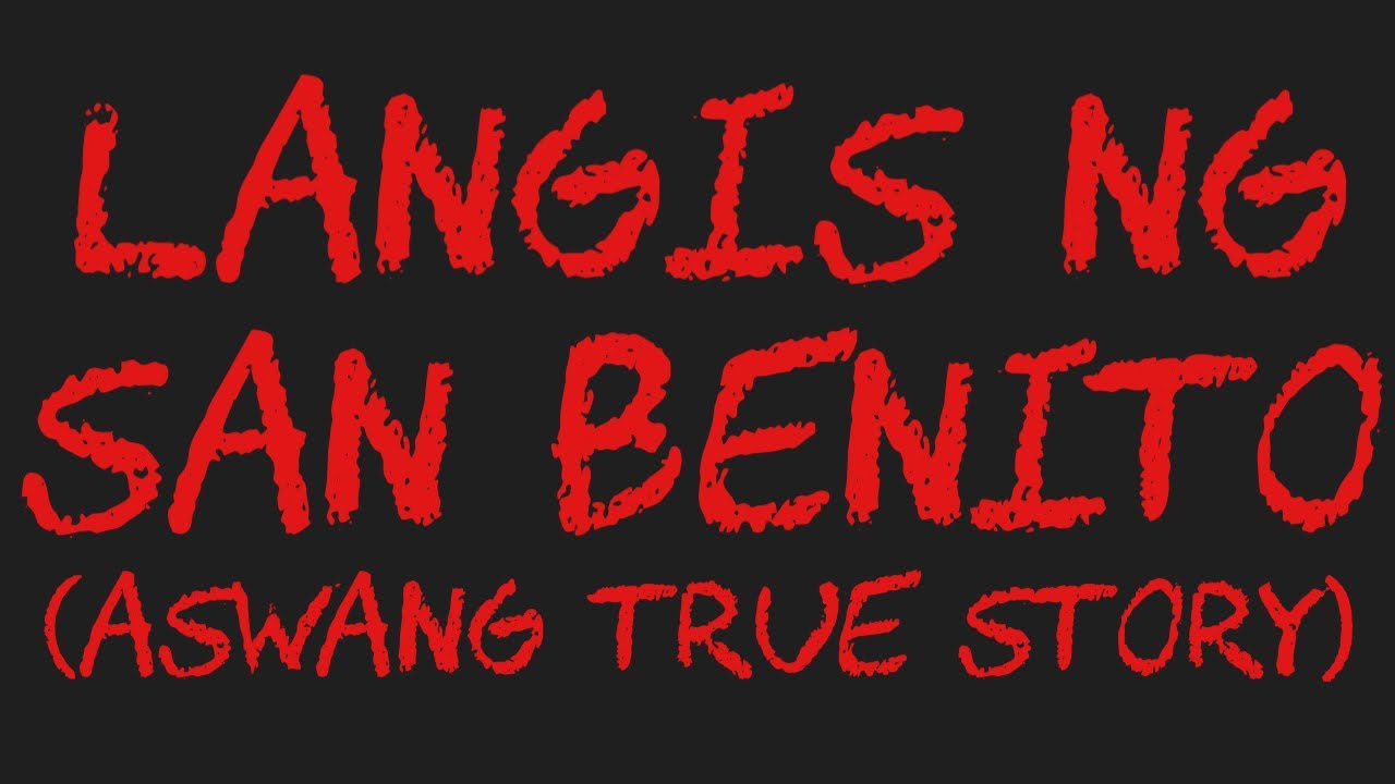 LANGIS NG SAN BENITO (Aswang True Story)