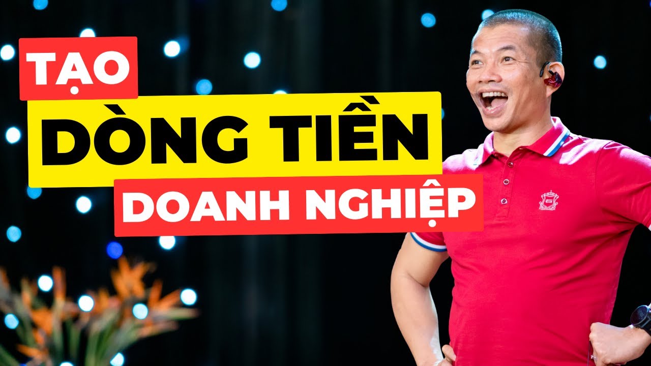 Rất cần cho kinh doanh - 3 Việc tạo nên dòng tiền cho doanh nghiệp | Phạm Thành Long