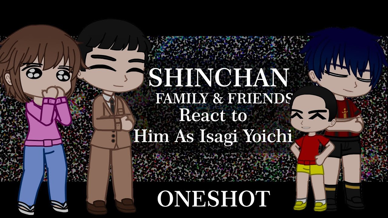 Shinchan Friends & Family react to him as Isagi yoichi |One-shot|