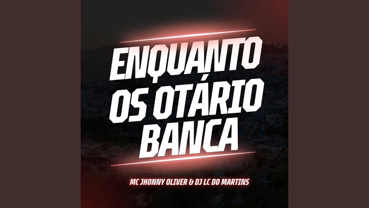 Enquanto os Otário Banca