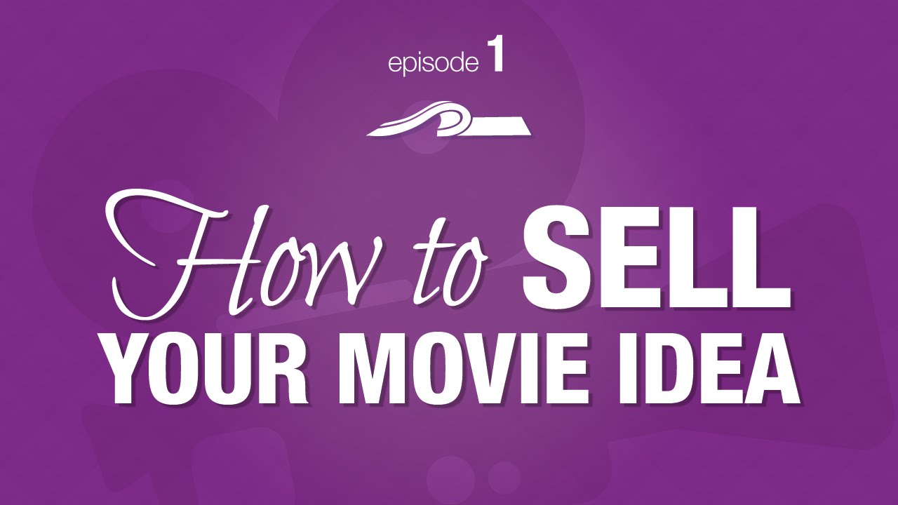 How to SELL Your Movie Idea -- Episode #1 of The Producer's Perspective
