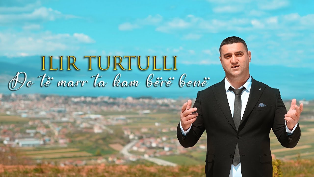 Ilir Turtulli - Do te marr ta kam bere bene