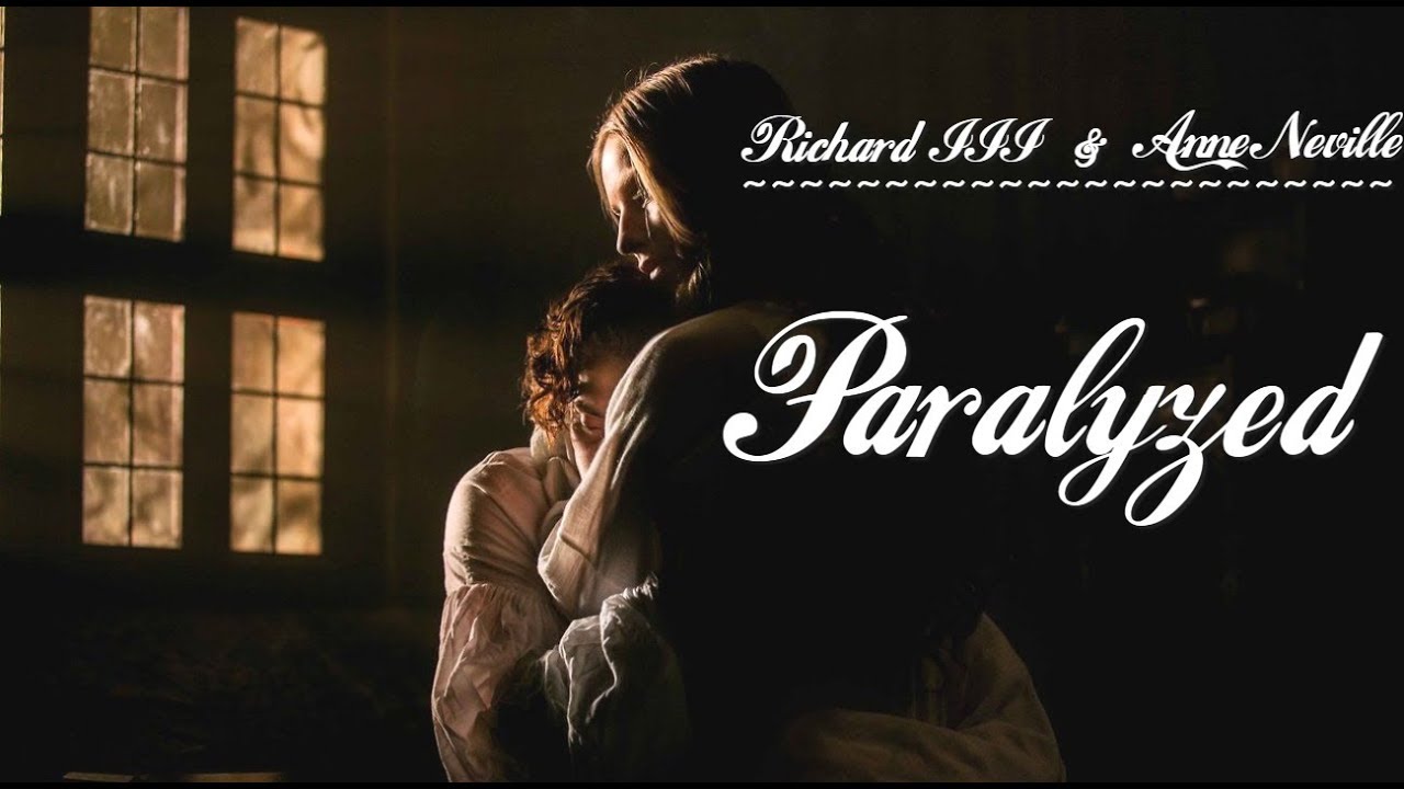 [TWQ] Richard III & Anne Neville || Paralyzed